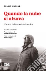 Quando la nube si alzava. L'uomo dalle quattro identità. Nuova ediz. libro