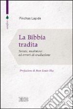 La Bibbia tradita. Sviste, malintesi ed errori di traduzione libro