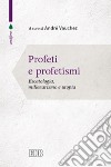 Profeti e profetismi. Escatologia, millenarismo e utopia libro