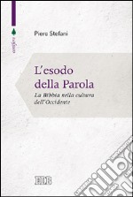 L'esodo della parola. La Bibbia nella cultura dell'Occidente libro