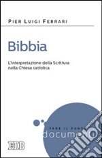 Bibbia. L'interpretazione della Scrittura nella Chiesa cattolica libro