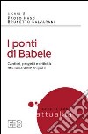 I ponti di Babele. Cantieri, progetti e criticità nell'Italia delle religioni libro