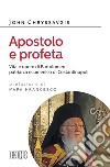 Apostolo e profeta. Vita e opere di Bartolomeo I, patriarca ecumenico di Costantinopoli libro