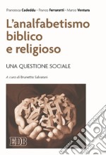 L'analfabetismo biblico e religioso. Una questione sociale libro