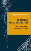 Il secolo degli spettatori. Il dilemma globale della sofferenza umana libro