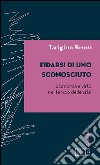 Fidarsi di uno sconosciuto. Economia e virtù nel tempo delle crisi libro