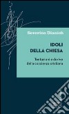 Idoli della Chiesa. Tentazioni e derive della coscienza cristiana libro