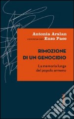 Rimozione di un genocidio. La memoria lunga del popolo armeno libro