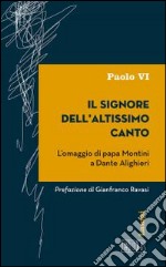 Il signore dell'altissimo canto. L'omaggio di papa Montini a Dante Alighieri libro