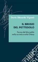 Il brusio del pettegolo. Forme del discredito nella società e nella Chiesa libro