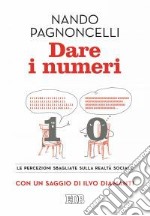 Dare i numeri. Le percezioni sbagliate sulla realtà sociale libro