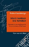 Solo i sandali e il Vangelo. Cronaca di una controversia tra un vescovo e il Vaticano libro