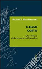 Il naso corto. Una rilettura delle Avventure di Pinocchio libro