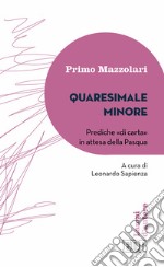 Quaresimale minore. Prediche «di carta» in attesa della Pasqua libro