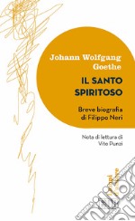 Il santo spiritoso. Breve biografia di Filippo Neri libro