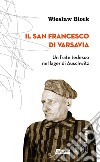 Il san Francesco di Varsavia. Un frate tedesco nel lager di Auschwitz libro