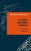 La Bibbia secondo Borges. Letteratura e testi sacri libro