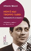 Non è mai troppo tardi. Testamento di un maestro. L'ultima conversazione con Roberto Farné libro