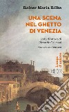 Una scena nel ghetto di Venezia. Testo tedesco a fronte. Ediz. bilingue libro di Rilke Rainer Maria