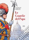 Le guardie del papa. La Guardia Svizzera Pontificia libro