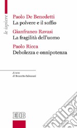 La polvere e il soffio-La fragilità dell'uomo-Debolezza e onnipotenza libro