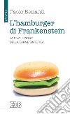 L'hamburger di Frankenstein. La rivoluzione della carne sintetica libro