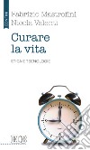 Curare la vita. Etica e tecnologie libro