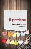 Il perdono. Dimensioni umane e spirituali libro