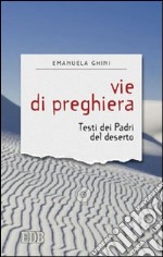 Vie di preghiera. Testi dei padri del deserto libro