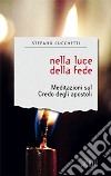 Nella luce della fede. Meditazioni sul credo degli apostoli libro