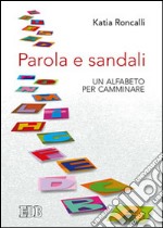 Parola e sandali. Un alfabeto per camminare libro