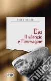 Dio. Il silenzio e l'immagine libro