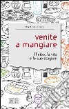 Venite a mangiare. Il cibo, la vita e le sue stagioni libro