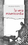 La vera misericordia libro