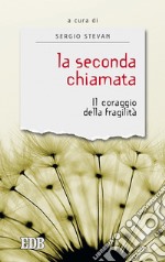 La seconda chiamata. Il coraggio della fragilità libro