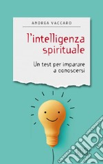 L'intelligenza spirituale. Un test per imparare a conoscersi libro