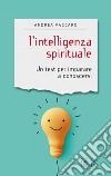 L'intelligenza spirituale. Un test per imparare a conoscersi libro