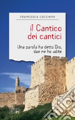 Il Cantico dei cantici. Una parola ha detto Dio, due ne ho udite libro