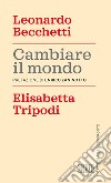 Cambiare il mondo libro di Becchetti Leonardo Tripodi Elisabetta