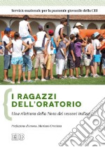 I ragazzi dell'oratorio. Una rilettura della nota dei vescovi italiani libro