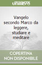 Vangelo secondo Marco da leggere, studiare e meditare libro
