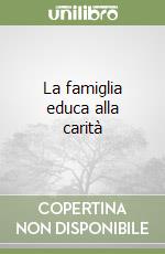 La famiglia educa alla carità libro