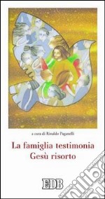 La famiglia testimonia Gesù risorto libro