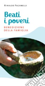 Beati i poveri. Benedizione della famiglia libro