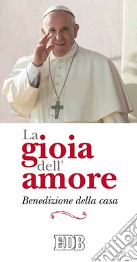 La gioia dell'amore. Benedizione della casa