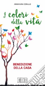 I colori della vita. Benedizione della casa libro