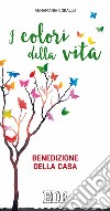 I colori della vita. Benedizione della casa libro