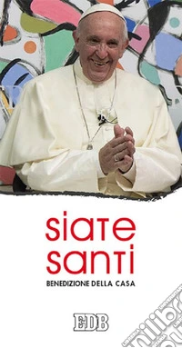 Siate santi. Benedizione della casa libro