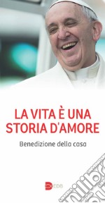 La vita e una storia meravigliosa. Benedizione della casa libro