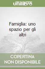 Famiglia: uno spazio per gli altri libro